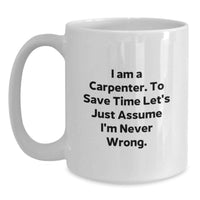 Load image into Gallery viewer, Funny Carpenter Quotes Gifts from Men to Friends on Mother's Day White Coffee Mug - I'm Never Wrong Ceramic Mug 11oz or 15oz Capacity - Main
