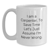 Load image into Gallery viewer, Funny Carpenter Quotes White Coffee Mug Gifts from Men to Carpenter Friends and Family on Mother's Day - Main