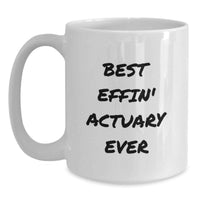 Load image into Gallery viewer, Funny Actuary Gifts for Him - Best Effin' Actuary Ever White Coffee Mug, Unique Valentine's Gifts from Friends to Colleagues - Main