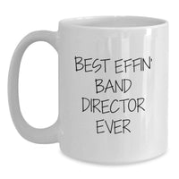 Load image into Gallery viewer, Funny Gifts from Friends for Best Effin' Band Director Ever White Coffee Mug, Birthday Unique Gifts for Men, Women, Friends, Coworkers, Family - Main