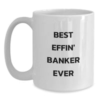 Load image into Gallery viewer, Funny Banker Gifts for Men, Best Effin' Banker Ever White Coffee Mug, 11oz or 15oz, Unique Father's Day Unique Gifts from Friends - Main