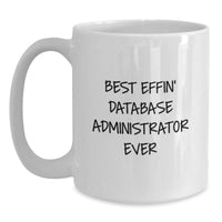 Load image into Gallery viewer, Funny Gifts from Friends for Database Administrators - Best Effin&#39; Database Administrator Ever White Coffee Mug, Christmas Unique Gifts - Main
