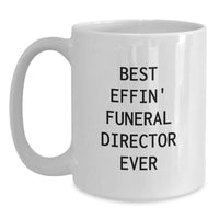 Load image into Gallery viewer, Funny Best Effin' Funeral Director Ever White Coffee Mug Gifts for Funeral Directors from Family - Mother's Day Unique Gifts - Main