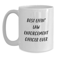 Load image into Gallery viewer, Funny Law Enforcement Officer Gifts from Friends for Christmas Unique Presents, Best Effin&#39; White Coffee Mug for Men, Inspirational Quotes and Humor - Main
