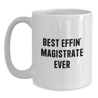 Load image into Gallery viewer, Funny Gifts for Magistrate, Best Effin' Magistrate Ever Quote, White Coffee Mug, Birthday Unique Gifts from Friends - Main