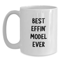 Load image into Gallery viewer, Best Effin' Model Ever Funny White Coffee Mugs, Funny Gifts from Men to Model Enthusiasts, Unique Mother's Day Unique Gifts for Model Lovers - Main