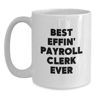 Load image into Gallery viewer, Funny Payroll Clerk Gifts for Men, Funny White Coffee Mug for Payroll Clerk, Best Effin' Payroll Clerk Ever Quote Gifts from Men to Coworkers - Main