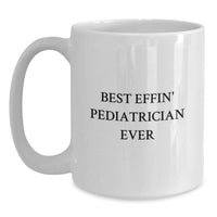 Load image into Gallery viewer, Funny Gifts from Friends for Best Effin' Pediatrician Ever White Coffee Mug, Unique Christmas Unique Gifts - Main