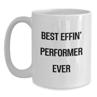 Load image into Gallery viewer, Funny Performer Gifts for Men, Funny White Coffee Mug for Best Effin' Performer Ever, Unique Mother's Day Unique Gifts - Main