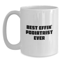 Load image into Gallery viewer, Funny Podiatrist Gifts from Men for Valentine's Unique White Coffee Mugs Best Effin' Podiatrist Ever - Main