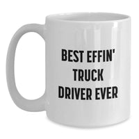 Load image into Gallery viewer, Funny Gifts from Men to Truck Driver Dad - Best Effin' Truck Driver Ever White Coffee Mug, Unique Father's Day Unique Gifts for Him - Main