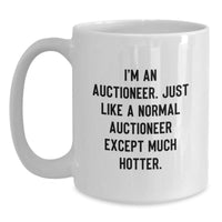 Load image into Gallery viewer, Funny Auctioneer Gifts for Men, White Coffee Mug, &#39;I&#39;m An Auctioneer. Just Like A Normal Auctioneer Except Much Hotter.&#39; - Gifts from Family to Friends, Unique Graduation Gifts - Main
