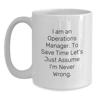 Load image into Gallery viewer, Funny Operations Manager Gifts from Family, White Coffee Mug for Dad, 'I Am An Operations Manager. To Save Time Let's Just Assume I'm Never Wrong.' - Main