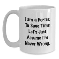Load image into Gallery viewer, Funny Gift for Porter, White Coffee Mug from Friends on Mother's Day, I'm Never Wrong Quote - Main