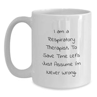 Load image into Gallery viewer, Funny Respiratory Therapist Gifts from Friends for Mother's Day Unique White Coffee Mug, 'I'm Never Wrong' Quote, Ceramic, 11oz or 15oz - Main