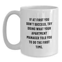 Load image into Gallery viewer, Funny Apartment Manager Quotes Gifts from Men for Father's Day Unique White Coffee Mug - If At First You Don't Succeed, Try Doing What Your Apartment Manager Told You To Do The First Time. - Main