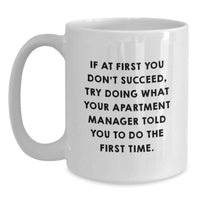 Load image into Gallery viewer, Funny Gift Ideas for Apartment Manager Friends and Family, White Coffee Mug, If At First You Don't Succeed, Try Doing What Your Apartment Manager Told You To Do The First Time. - Main
