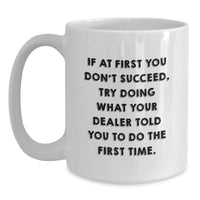 Load image into Gallery viewer, Funny Dealer Birthday Unique Gifts from Men to Dealer Friends, White Coffee Mug, Dealer Told You To Do What I Said First Time - Main