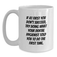 Load image into Gallery viewer, Funny Gifts from Men to Dental Hygienists, White Coffee Mugs - If At First You Don't Succeed Try Doing What Your Dental Hygienist Told You To Do The First Time - Main