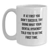 Load image into Gallery viewer, Funny Dental Hygienist White Coffee Mug Gifts from Family - Try Doing What Your Dental Hygienist Told You to Do - Main