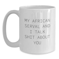 Load image into Gallery viewer, African Serval Cat Gifts Funny Quote White Coffee Mug, Gifts from Friends, Gifts for African Serval Cat Lovers, Graduation Unique Gifts, My African Serval And I Talk Shit About You - Main

