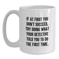 Load image into Gallery viewer, Funny Detective Quote White Coffee Mug - Gifts from Men - Gifts for Detective Lovers on Mother's Day Unique Gifts - Main