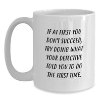 Load image into Gallery viewer, Funny Detective White Coffee Mug Gifts from Men to Family Members for Mother's Day, Unique Inspirational Quote, White Ceramic 11oz or 15oz, Microwave and Dishwasher Safe - Main