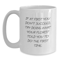 Load image into Gallery viewer, Funny Gifts from Florist - White Coffee Mug, Perfect Florist Gift for Dad on Father's Day, Encouragement to Follow Instructions, 11oz or 15oz Capacity - Main