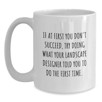 Load image into Gallery viewer, Funny Gift from Friends, Unique Landscape Designer White Coffee Mug, If At First You Don't Succeed Quote for Birthday Unique Gifts - Main