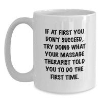 Load image into Gallery viewer, Funny Massage Therapist Gifts from Men to Women, White Coffee Mug for Mother's Day Unique Gifts, If At First You Don't Succeed Try Doing What Your Massage Therapist Told You To Do The First Time. - Main
