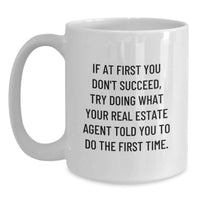 Load image into Gallery viewer, Funny Real Estate Agent Gifts for Men Father's Day Unique White Coffee Mug - If At First You Don't Succeed, Try Doing What Your Real Estate Agent Told You To Do The First Time Gifts from Family - Main