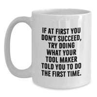 Load image into Gallery viewer, Funny Tool Maker Gifts from Father's Day Unique Gifts to the Man who Always Knows Best, White Coffee Mug - Ceramic, Microwave, and Dishwasher Safe - Main