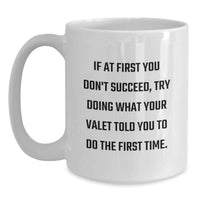Load image into Gallery viewer, Funny Valet Gifts, If At First You Don't Succeed, Try Doing What Your Valet Told You To Do The First Time. Unique White Coffee Mug for Father's Day, Gifts from Family to Valet - Main