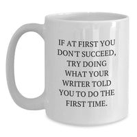 Load image into Gallery viewer, Funny Writer Gifts from Men for Writers - White Coffee Mug - If At First You Don't Succeed Try Doing What Your Writer Told You To Do The First Time - Main