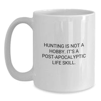 Load image into Gallery viewer, Funny Hunting Gifts for Men - White Coffee Mug, 'Hunting Is Not A Hobby. It's A Post-apocalyptic Life Skill.' Perfect for Dad on Father's Day Unique Gifts from Family - Main