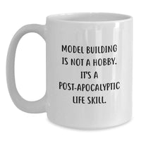Load image into Gallery viewer, Funny Model Building Gifts for Friends, Unique White Coffee Mug for Men, 'Model Building Is Not A Hobby. It's A Post-apocalyptic Life Skill.' - Main