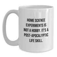 Load image into Gallery viewer, Home Science Experiments Enthusiasts Gifts from Friends to Family, Inspirational Graduation Unique Gifts White Coffee Mug, Home Science Experiments Is Not A Hobby. It's A Post-apocalyptic Life Skill. - Main