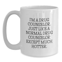 Load image into Gallery viewer, Funny Drug Counselor Gifts, I&#39;m A Drug Counselor. Just Like A Normal Drug Counselor Except Much Hotter. White Coffee Mug Gifts from Family, Friends, Coworkers, for Drug Counselor Graduation - Main
