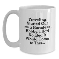 Load image into Gallery viewer, Traveling Started Out As A Harmless Hobby. I Had No Idea It Would Come To This... Funny Traveling Gifts for Traveling Men, Unique Graduation Gifts - Main