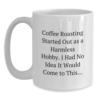 Load image into Gallery viewer, Funny Coffee Roasting Gifts for Men from Friends, White Coffee Mug for Coffee Enthusiasts, Graduation Unique Gift, 'Coffee Roasting Started Out As A Harmless Hobby...' - Main
