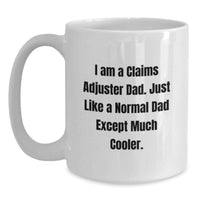 Load image into Gallery viewer, Funny Claims Adjuster Dad Gifts from Family - Unique Graduation Unique Gifts for Claims Adjuster Men, White Coffee Mug, I Am A Claims Adjuster Dad. Just Like A Normal Dad Except Much Cooler. - Main