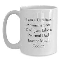 Load image into Gallery viewer, Funny Database Administrator Gifts for Men, White Coffee Mug, Perfect Birthday Unique Gift from Dad, 'I Am A Database Administrator Dad' - Main