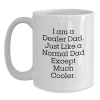 Load image into Gallery viewer, Funny Dealer Gifts from Dad for Birthday Unique White Coffee Mug, I Am A Dealer Dad - White Ceramic Mug for Men, Women, Friends, and Coworkers - Main