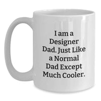 Load image into Gallery viewer, Designer Dad White Coffee Mug, Funny Graduation Gifts from Dad, Gifts for Designer Men, Unique White Coffee Mug - Main