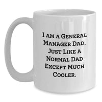 Load image into Gallery viewer, General Manager Gifts from Friends - Funny White Coffee Mug for Graduation - 'I Am A General Manager Dad. Just Like A Normal Dad Except Much Cooler.' - Main