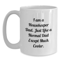 Load image into Gallery viewer, Funny Gifts for Housekeeper Dad from Family, White Coffee Mug, I Am A Housekeeper Dad Quote, Birthday Unique Gifts - Main