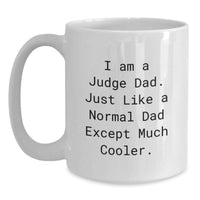 Load image into Gallery viewer, Funny Judge Gifts, Judge Dad Coffee Mug, White Coffee Mug for Graduation, Gifts from Family to Judge Dad, I Am A Judge Dad. Just Like A Normal Dad Except Much Cooler. - Main