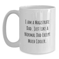 Load image into Gallery viewer, Funny Magistrate Gifts from Men - I Am A Magistrate Dad White Coffee Mug, 11oz or 15oz Ceramic Mug for Graduation Unique Gifts - Main