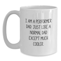 Load image into Gallery viewer, Funny Performer Dad Gifts from Men to Family - White Coffee Mug, 'I Am A Performer Dad' - Main