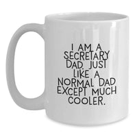 Load image into Gallery viewer, Funny Secretary Dad Gifts, Unique White Coffee Mug, I Am A Secretary Dad Except Much Cooler, Graduation Unique Gifts from Friends - Main